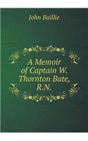 A Memoir of Captain W. Thornton Bate, R.N