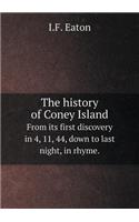 The History of Coney Island from Its First Discovery in 4, 11, 44, Down to Last Night, in Rhyme.