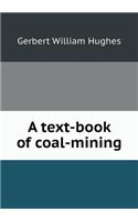 A text-book of coal-mining