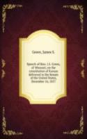 Speech of Hon. J. S. Green, of Missouri, on the constitution of Kansas delivered in the Senate of the United States, December 16, 1857