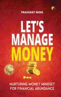 Let's Manage Money: Nurturing Money Mindset For Financaial Abundance