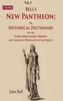Bell's New Pantheon Or, Historical Dictionary of the Gods, Demi-Gods, Heroes, and Fabulous Personages of Antiquity 1st [Hardcover]