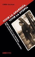 Vivir la anarquia, vivir la utopia: Jose Peirats y la historia del anarcosindicalismo espanol