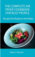 The Complete Air Fryer Cookbook for Busy People