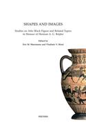 Shapes and Images: Studies on Attick Black Figure and Related Topics in Honour of Herman A.G. Brijder(14 Babesch Supplements)