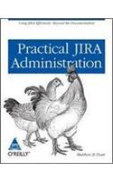 Practical JIRA Administration: Using JIRA Effectively: Beyond The Documentation