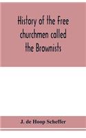 History of the Free churchmen called the Brownists, Pilgrim fathers and Baptists in the Dutch republic, 1581-1701