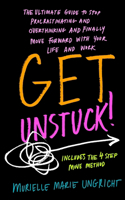Get Unstuck!: The ultimate guide to stop procrastinating and overthinking and finally move forward with your life and work.