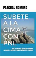 Subete a la Cima Con Pnl: Hoy Es Un Gran Dï¿½a Para Cambiar. La Receta Perfecta Para La Mente y El Espiritu