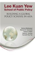 Lee Kuan Yew School of Public Policy: Building a Global Policy School in Asia