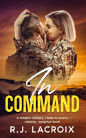 In Command: A Modern Military, Rivals to Lovers, Steamy Romance Novel