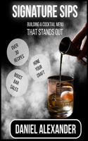 Signature Sips: Building a Cocktail Menu That Stands Out: A comprehensive guide along with recipes to boost sales through cocktail creation