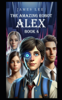 Amazing Robot: Alex - Book 4