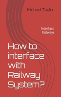 How to interface with Railway System?