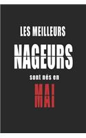 Les Meilleurs Nageurs sont nés en Mai carnet de notes: Carnet de note pour les Nageurs nés en Mai cadeaux pour un ami, une amie, un collègue ou un collègue, quelqu'un de la famille né en Mai