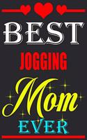 Best Jogging Mom Ever: Lined Notebook Journal for mother birthday gift ideas for mothers who loves Jogging, say happy birthday mom unique anniversary gift for women Joggin