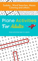 Plane Activities for Adults: Brain Activities Book for Adults, Sudoku, Word Searches, Mazes Coloring and others: Relaxing adult activity book - Brain gym activity - Puzzles Word