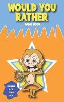 Would You Rather Game Book For Kids 6-12 Years Old: 200 Jokes and Silly Questions For Kids. Play With Family And Friends.