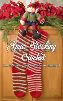Xmas Stocking Crochet: How to Crochet Your Own 7 Cutest Stockings?: Cutest Christmas Stocking Crochet Book
