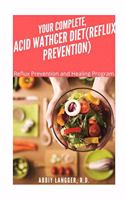 Your Complete, Acid Wathcer (Reflux Prevention): Reflux Prevention and Healing Program