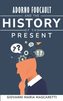 Adorno Foucault and the History of the Present