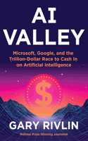 AI Valley : Microsoft, Google, and the Trillion-Dollar Race to Cash In on Artificial Intelligence