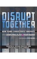 Design Process and Opportunity Development (Chapter 8 from Disrupt Together)