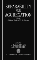 Separability and Aggregation: Volume 1: Collected Works of W. M. Gorman