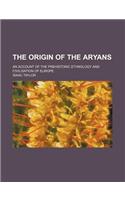 The Origin of the Aryans; An Account of the Prehistoric Ethnology and Civilisation of Europe