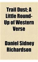 Trail Dust; A Little Round-Up of Western Verse