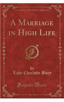 A Marriage in High Life (Classic Reprint)