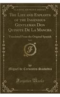The Life and Exploits of the Ingenious Gentleman Don Quixote de la Mancha, Vol. 2: Translated from the Original Spanish (Classic Reprint)