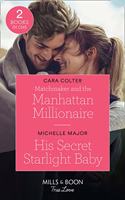 Matchmaker And The Manhattan Millionaire / His Secret Starlight Baby: Matchmaker and the Manhattan Millionaire / His Secret Starlight Baby (Welcome to Starlight)
