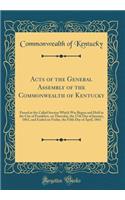 Acts of the General Assembly of the Commonwealth of Kentucky: Passed at the Called Session Which Was Begun and Held in the City of Frankfort, on Thursday, the 17th Day of January, 1861, and Ended on Friday, the Fifth Day of April, 1861 (Classic Rep