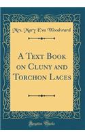 A Text Book on Cluny and Torchon Laces (Classic Reprint)