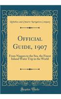 Official Guide, 1907: From Niagara to the Sea, the Finest Inland Water Trip in the World (Classic Reprint): From Niagara to the Sea, the Finest Inland Water Trip in the World (Classic Reprint)