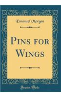 Pins for Wings (Classic Reprint)