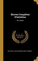 OEuvres Complètes D'helvétius: De L'esprit