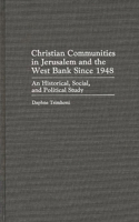 Christian Communities in Jerusalem and the West Bank Since 1948: An Historical, Social, and Political Study