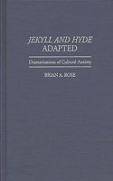 Jekyll and Hyde Adapted: Dramatizations of Cultural Anxiety