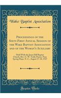 Proceedings of the Sixty-First Annual Session of the Wake Baptist Association and of the Woman's Auxiliary: Held With the Jones Hill Baptist Church, Rev. G. W. Todd, Pastor, Near Spring Hope, N. C., August 17-18, 1927 (Classic Reprint)