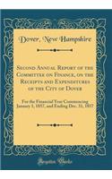 Second Annual Report of the Committee on Finance, on the Receipts and Expenditures of the City of Dover: For the Financial Year Commencing January 1, 1857, and Ending Dec. 31, 1857 (Classic Reprint)