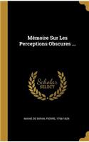 Mémoire Sur Les Perceptions Obscures ...