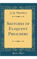 Sketches of Eloquent Preachers (Classic Reprint)