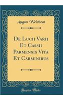 de Lucii Varii Et Cassii Parmensis Vita Et Carminibus (Classic Reprint)