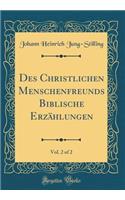 Des Christlichen Menschenfreunds Biblische ErzÃ¤hlungen, Vol. 2 of 2 (Classic Reprint)