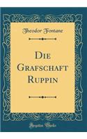 Die Grafschaft Ruppin (Classic Reprint)