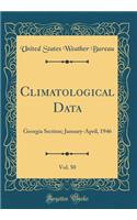 Climatological Data, Vol. 50: Georgia Section; January-April, 1946 (Classic Reprint)
