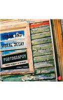 Urban and Rural Decay Photography