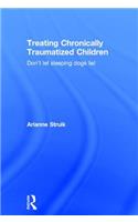 Treating Chronically Traumatized Children: Don't Let Sleeping Dogs Lie!